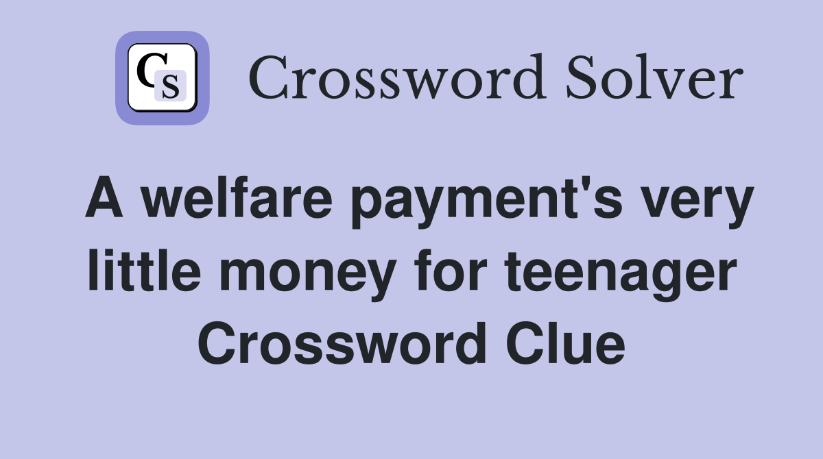 A welfare payment's very little money for teenager Crossword Clue