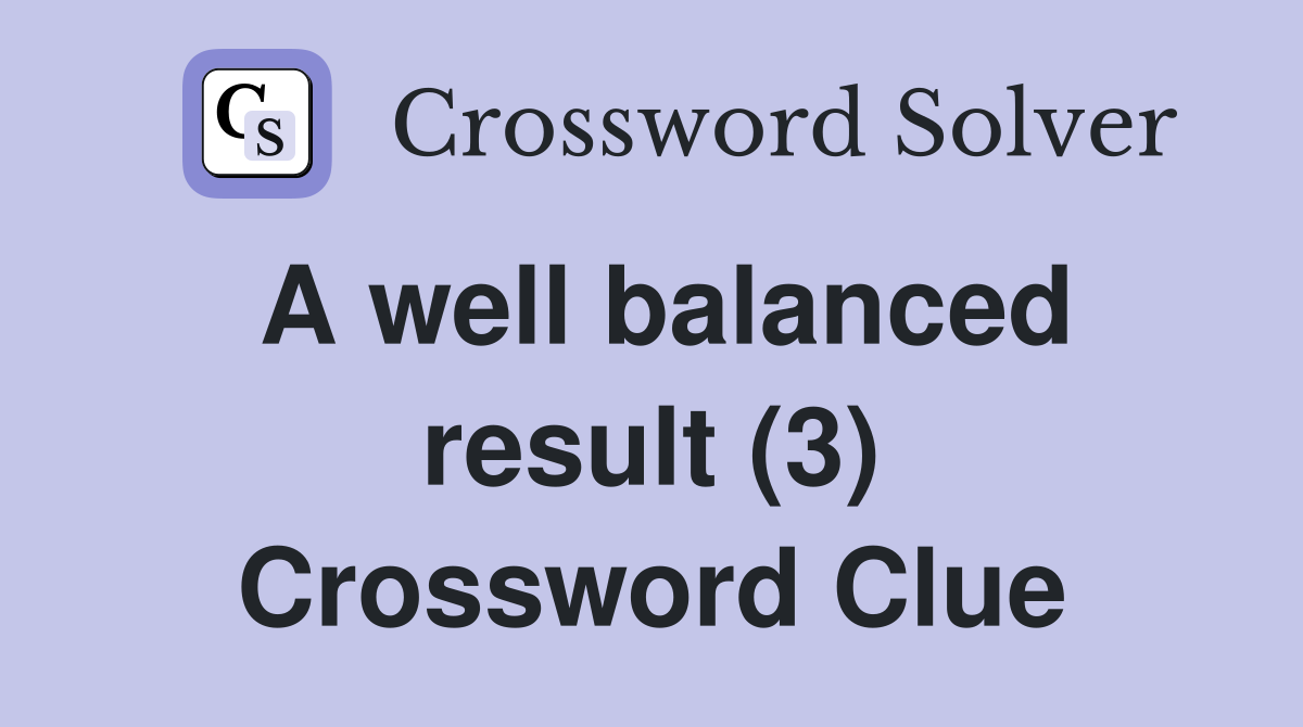 A well balanced result (3) Crossword Clue
