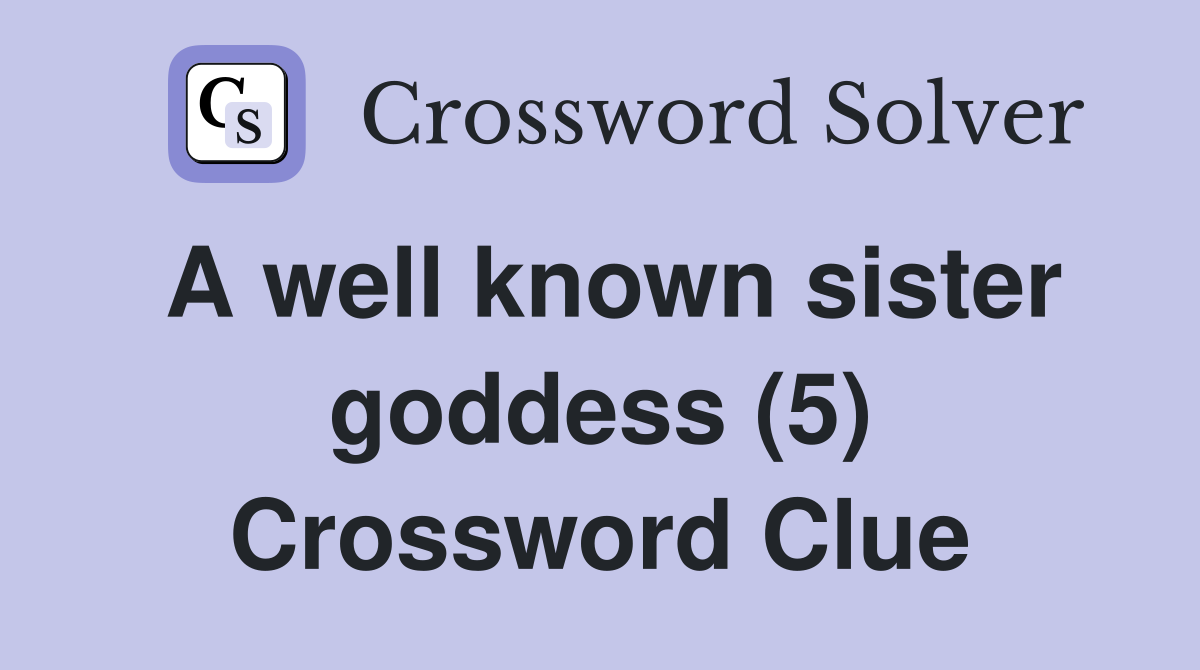 A well known sister goddess (5) Crossword Clue