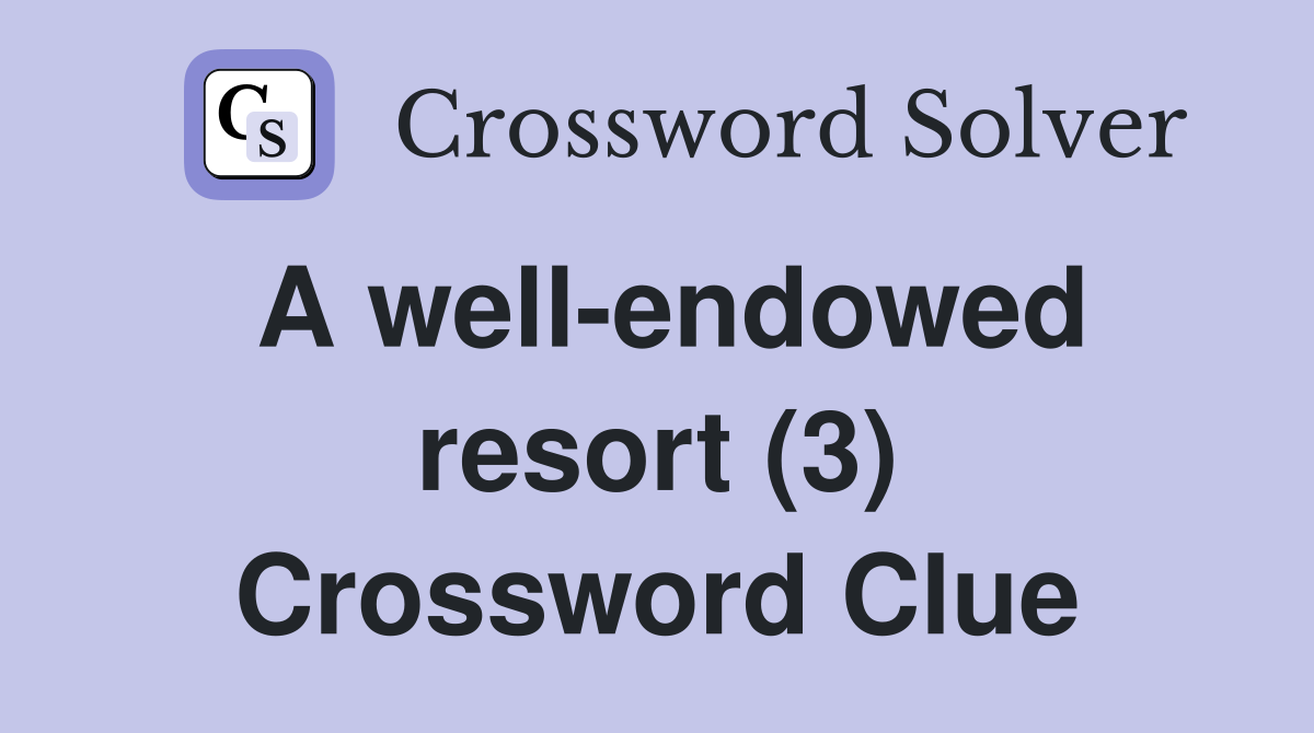 A well-endowed resort (3) Crossword Clue