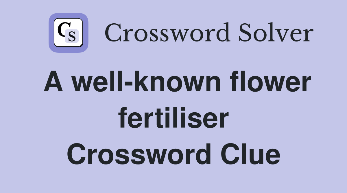 A well-known flower fertiliser Crossword Clue