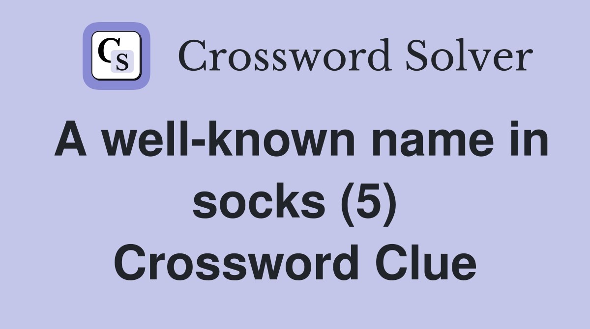 A well-known name in socks (5) Crossword Clue