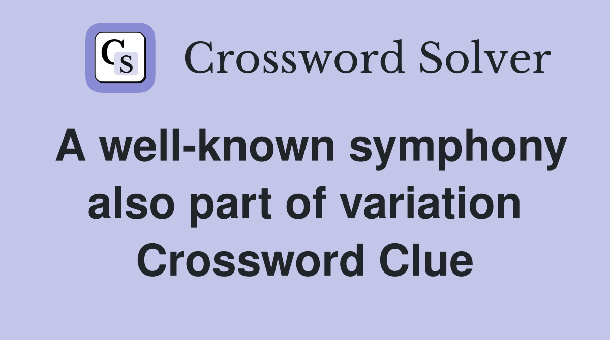 A well-known symphony also part of variation Crossword Clue