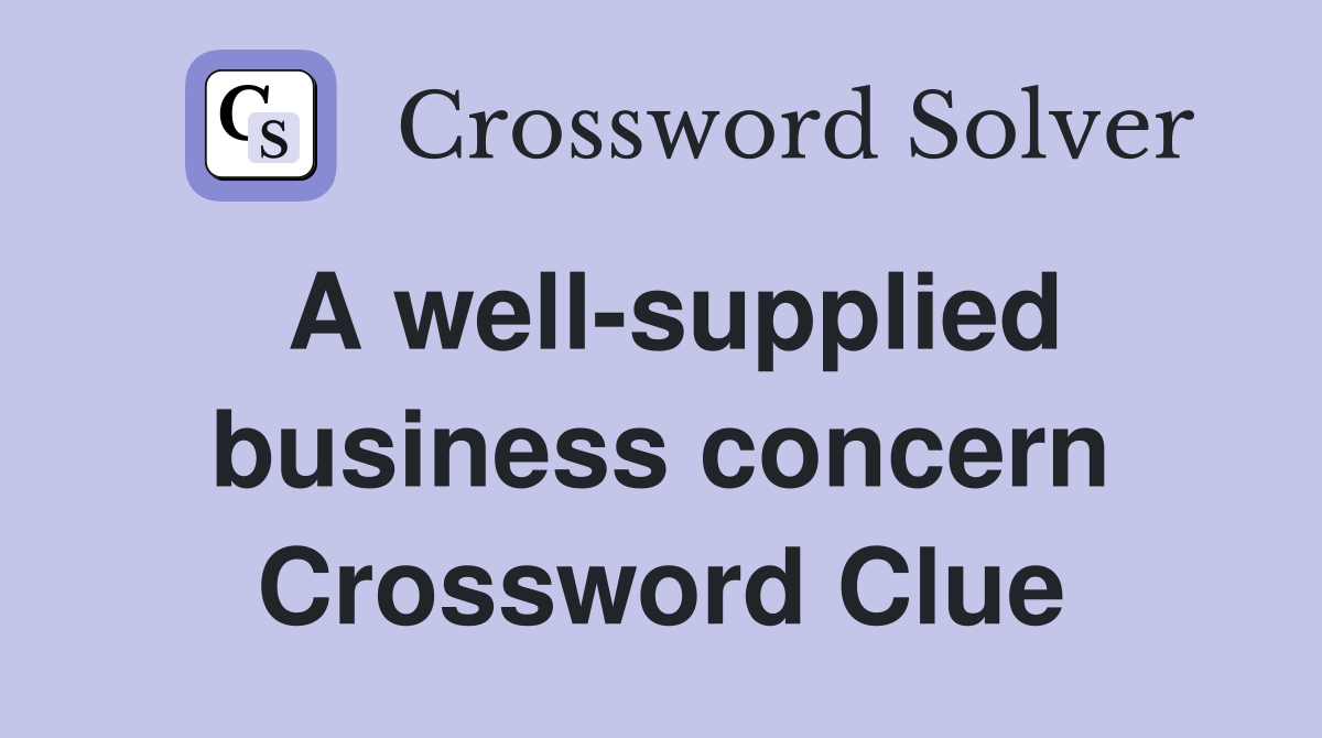 A well-supplied business concern Crossword Clue