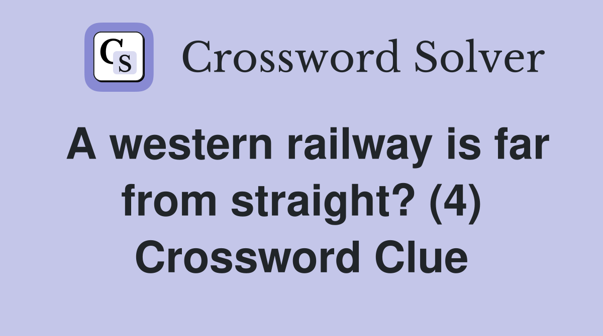 A western railway is far from straight? (4) Crossword Clue