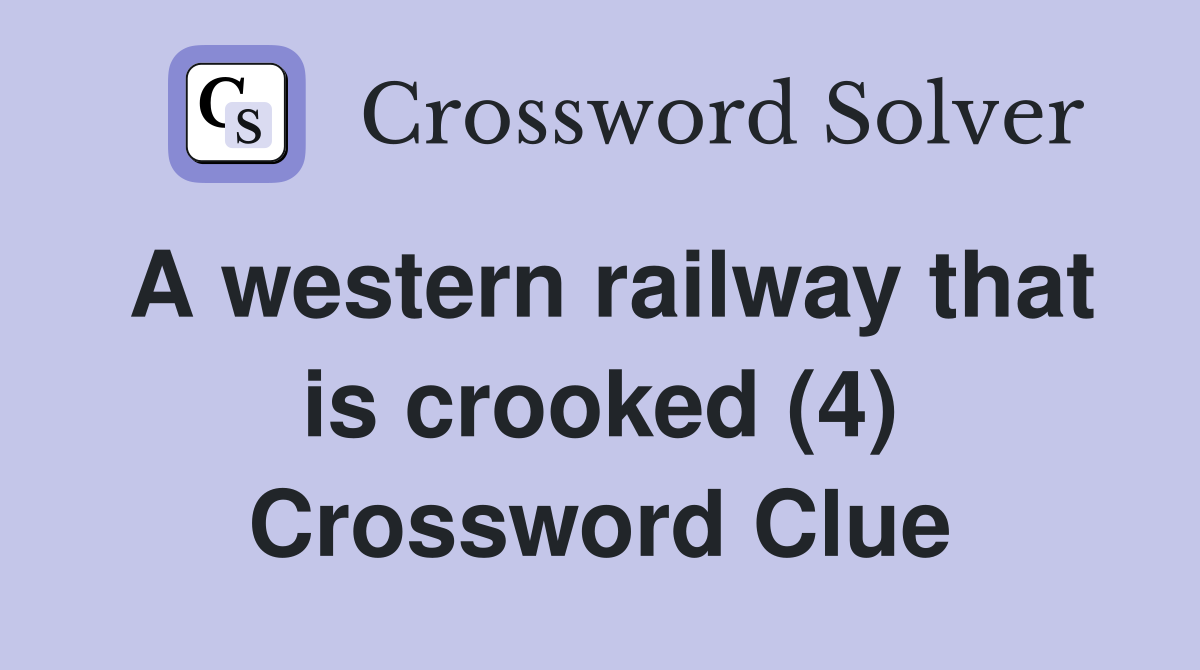 A western railway that is crooked (4) Crossword Clue