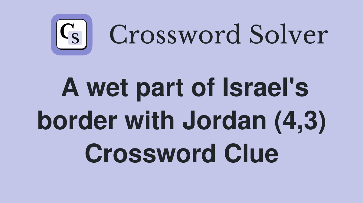 A wet part of Israel's border with Jordan (4,3) Crossword Clue