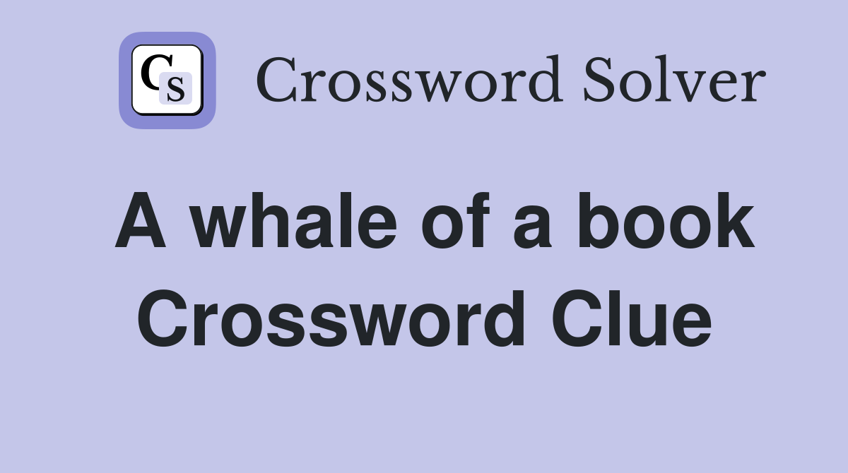 A whale of a book Crossword Clue