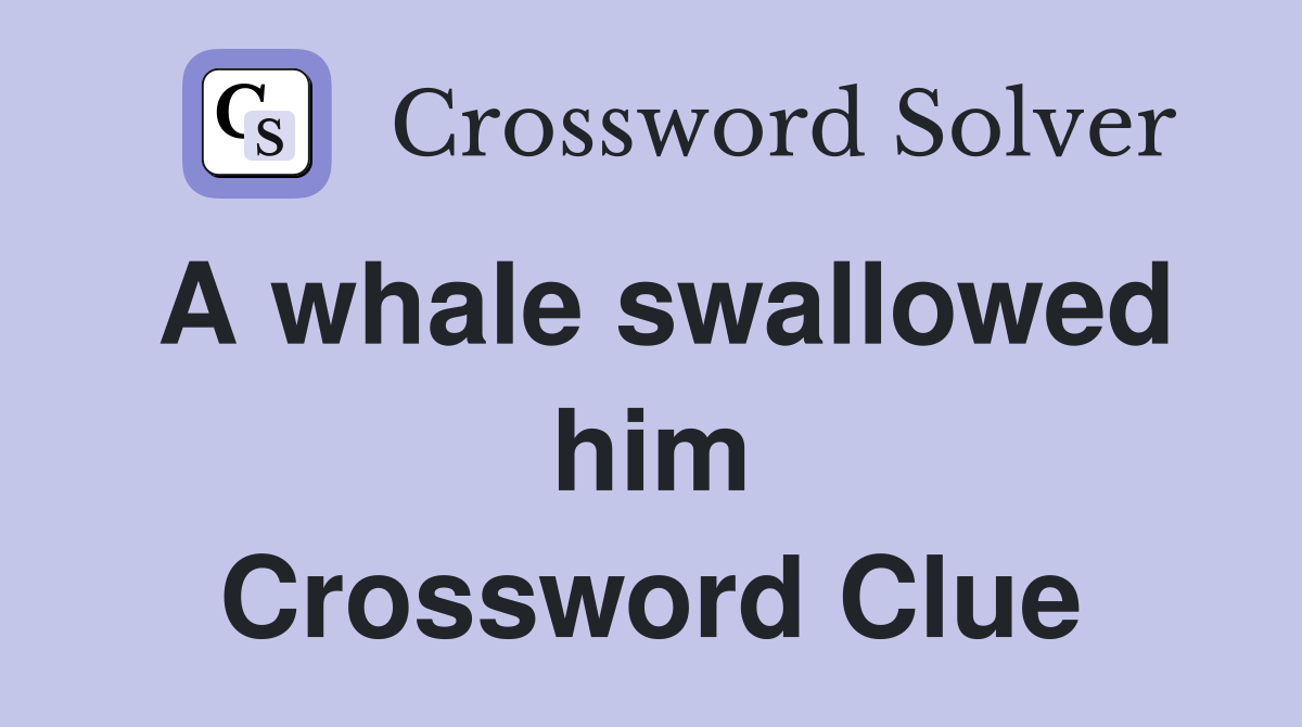 A whale swallowed him Crossword Clue