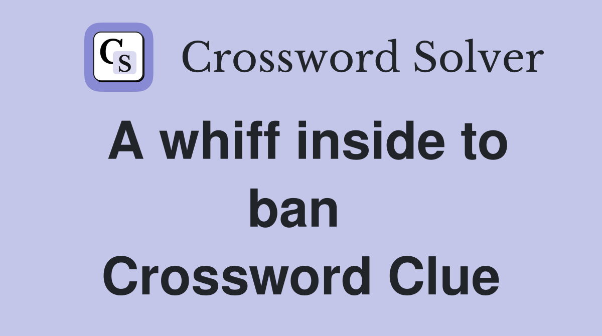 A whiff inside to ban  Crossword Clue