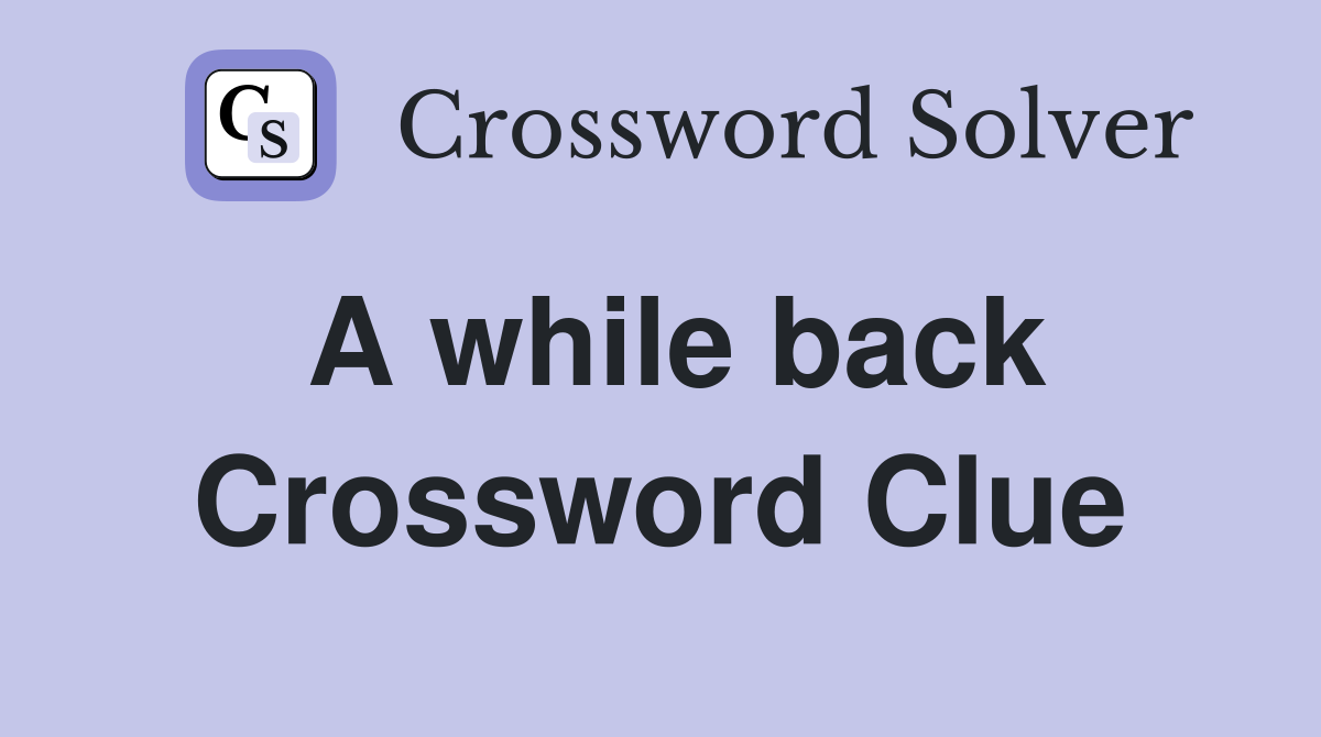 A while back Crossword Clue