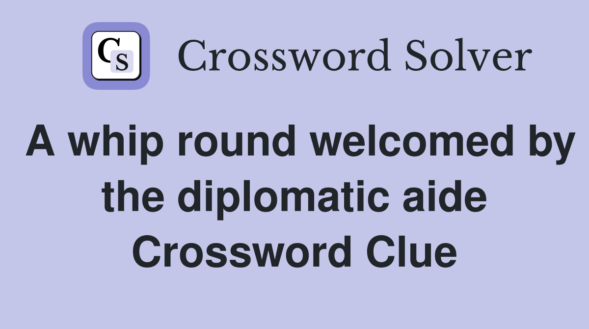 A whip round welcomed by the diplomatic aide Crossword Clue