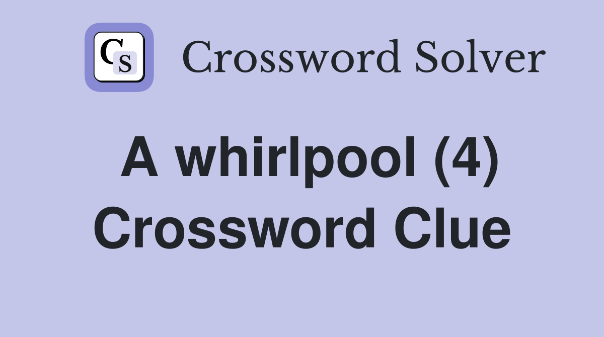 A whirlpool (4) Crossword Clue