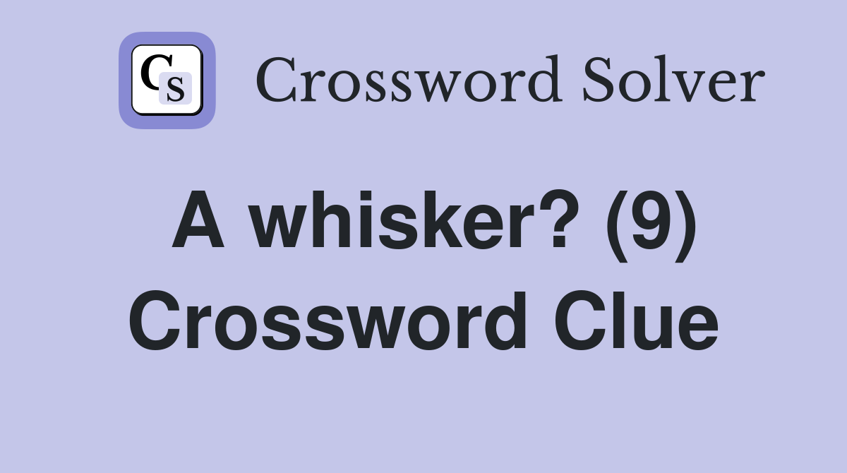 A whisker? (9) Crossword Clue