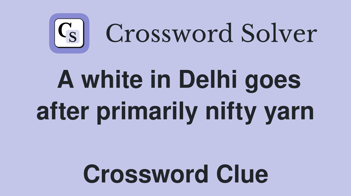 A white in Delhi goes after primarily nifty yarn  Crossword Clue
