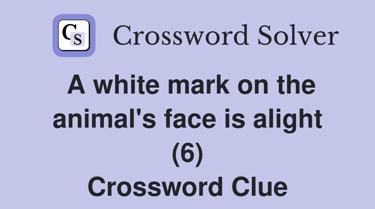 A white mark on the animal's face is alight (6) Crossword Clue