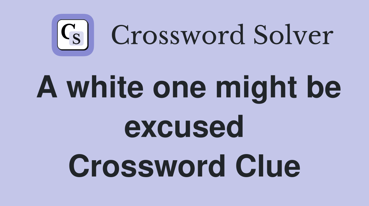 A white one might be excused Crossword Clue