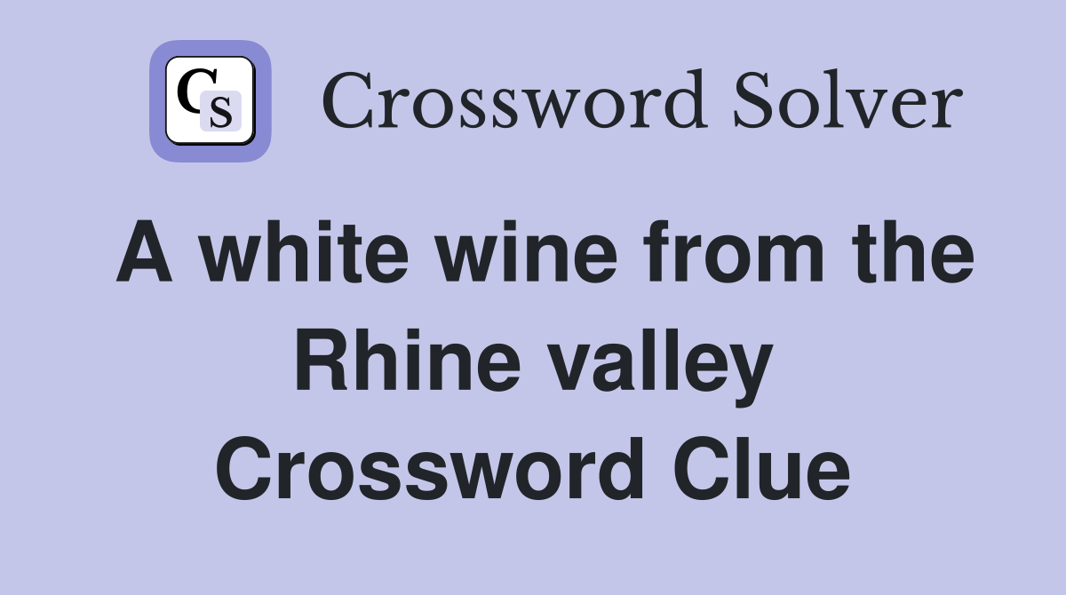 A white wine from the Rhine valley Crossword Clue