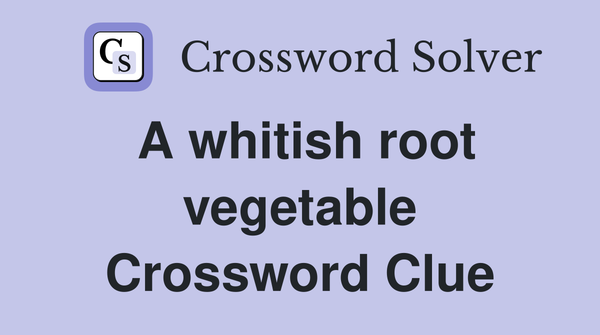 A whitish root vegetable Crossword Clue