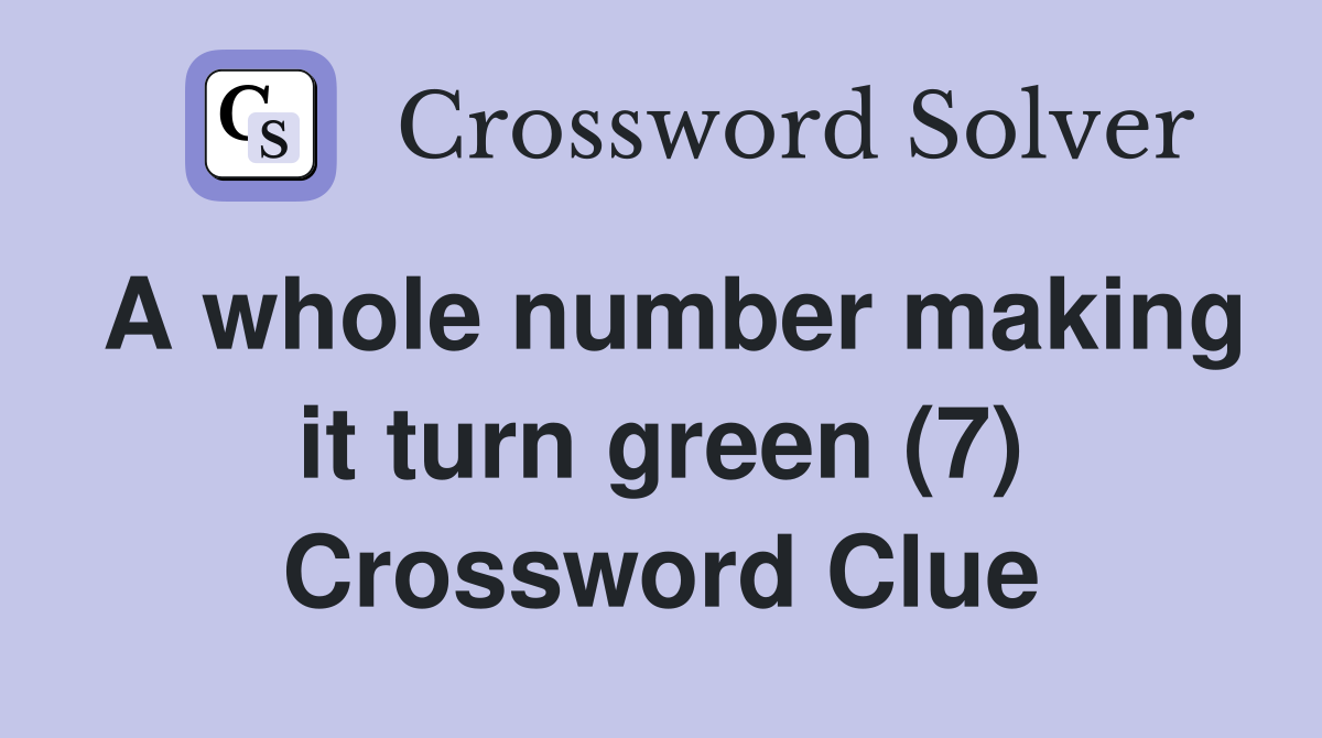 A whole number making it turn green (7) Crossword Clue