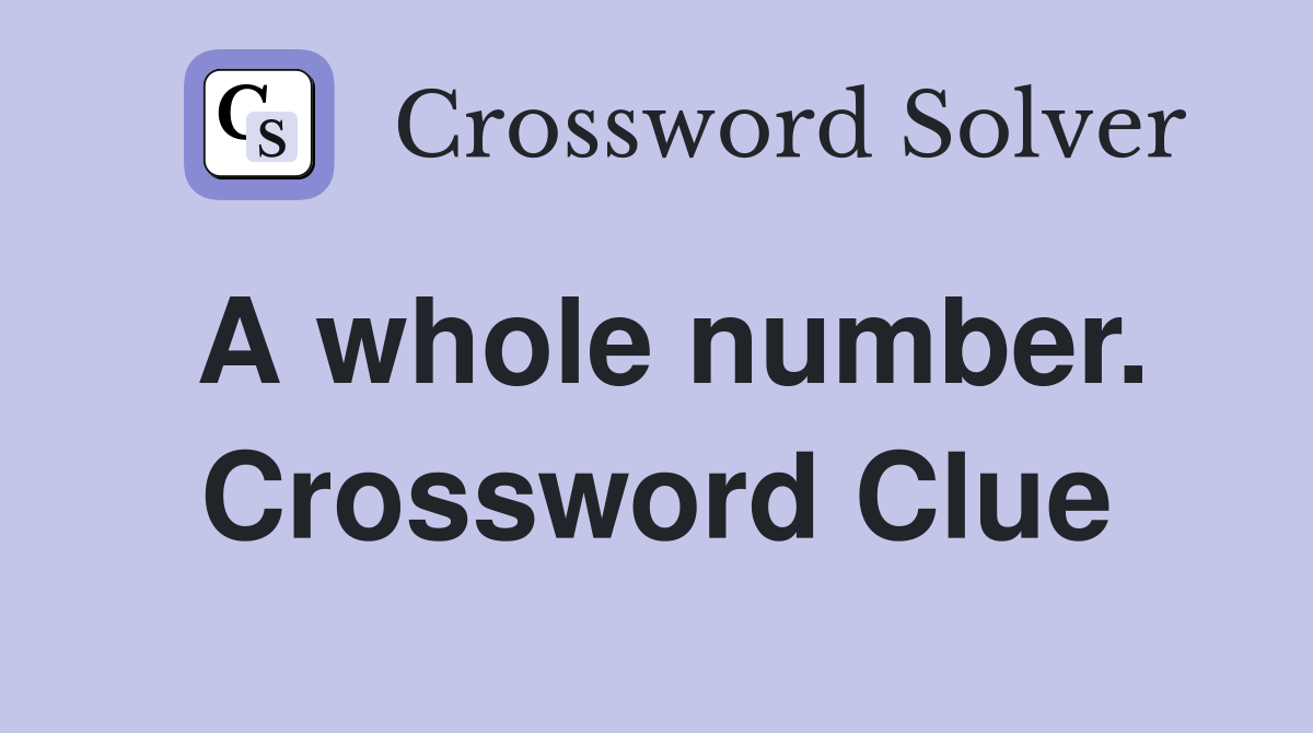 A whole number. Crossword Clue