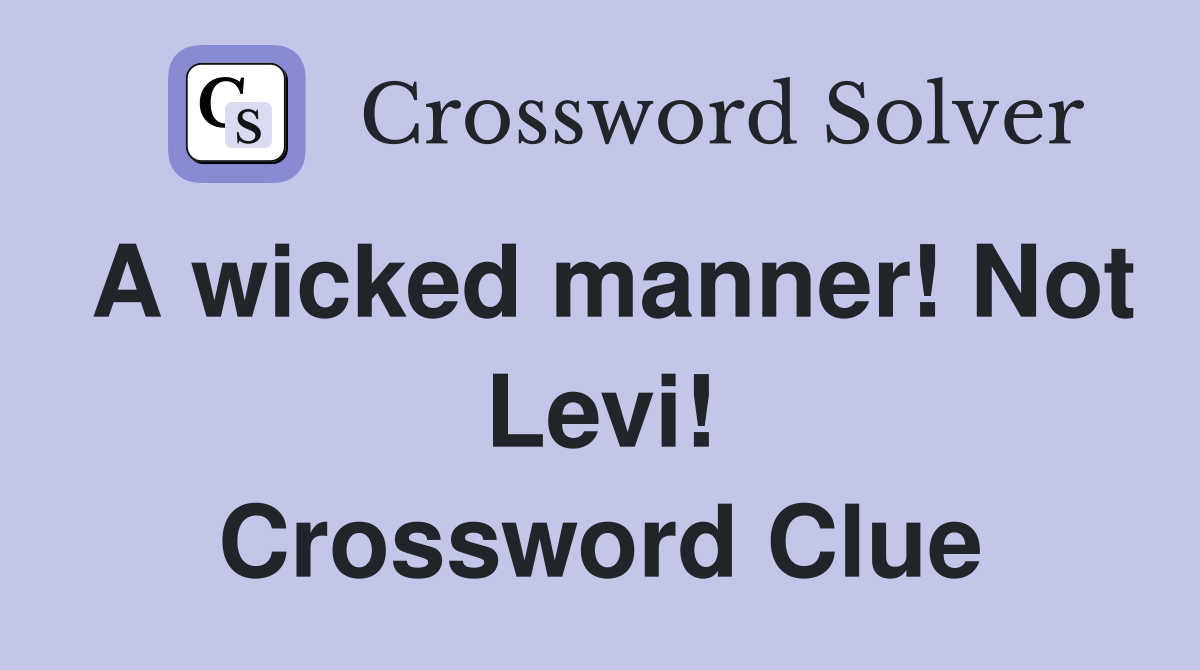 A wicked manner! Not Levi! Crossword Clue
