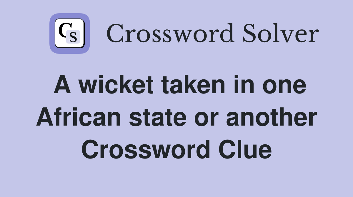 A wicket taken in one African state or another Crossword Clue