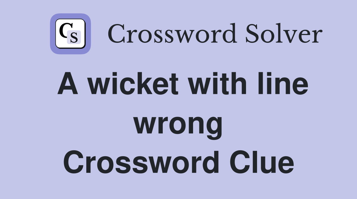 A wicket with line wrong Crossword Clue