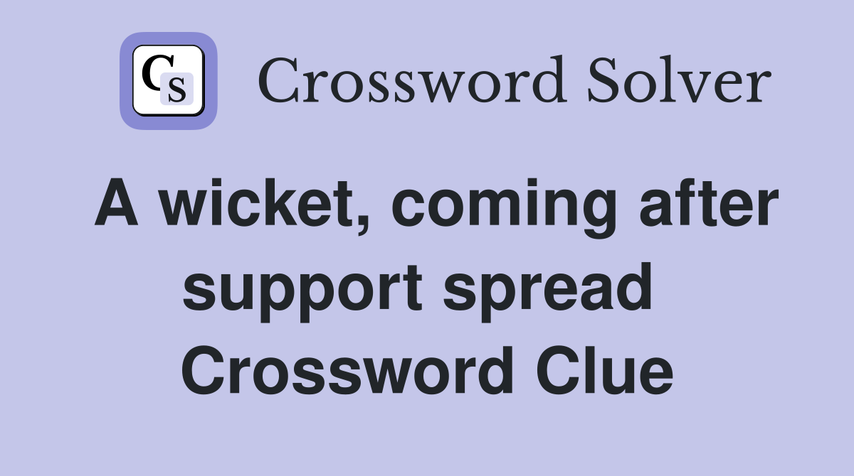 A wicket, coming after support spread  Crossword Clue