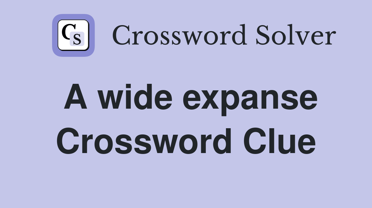 A wide expanse Crossword Clue