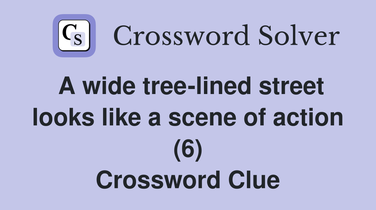 A wide tree-lined street looks like a scene of action (6) Crossword Clue