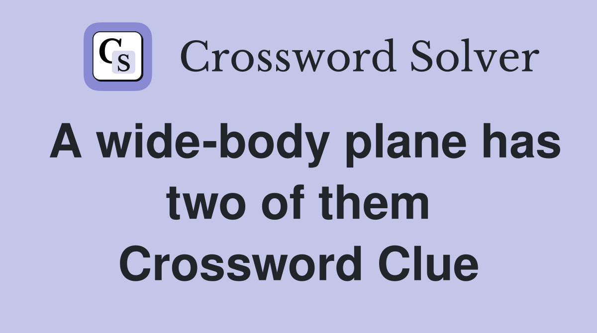 A wide-body plane has two of them Crossword Clue