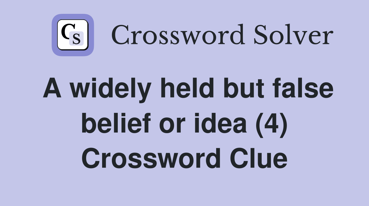 A widely held but false belief or idea (4) Crossword Clue