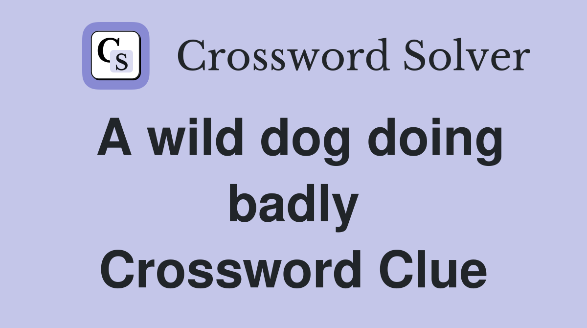 A wild dog doing badly Crossword Clue