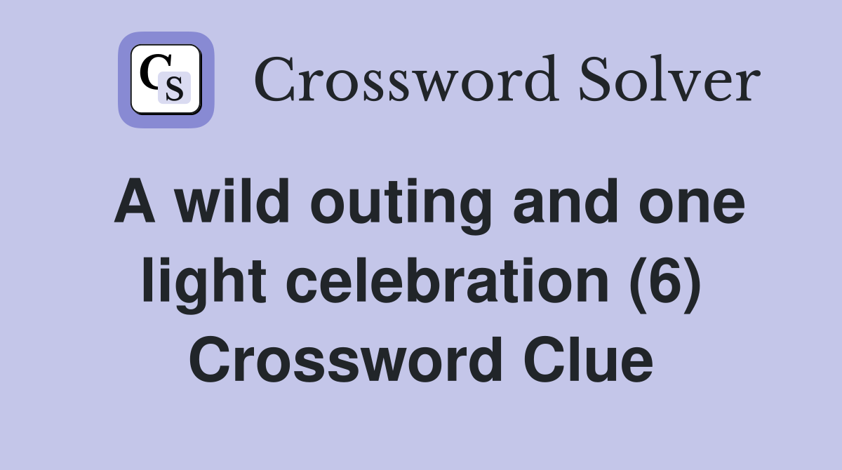 A wild outing and one light celebration (6) Crossword Clue