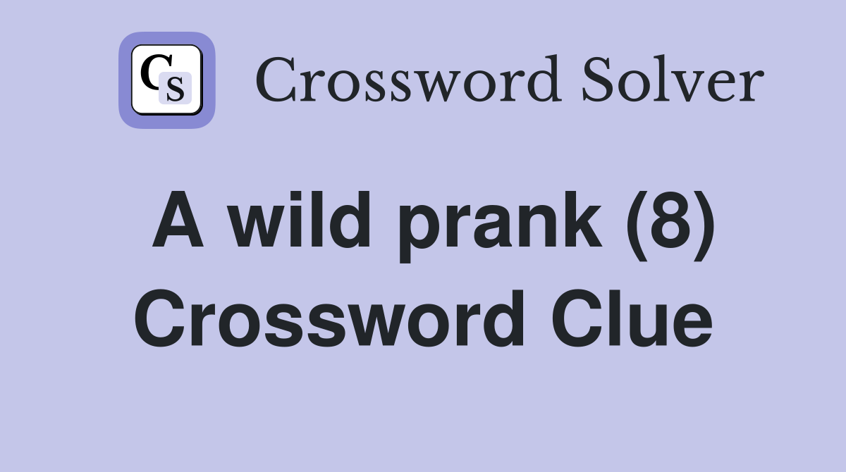 A wild prank (8) Crossword Clue