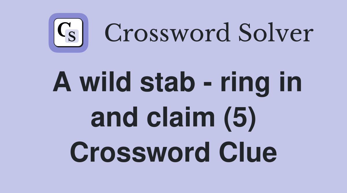 A wild stab - ring in and claim (5) Crossword Clue