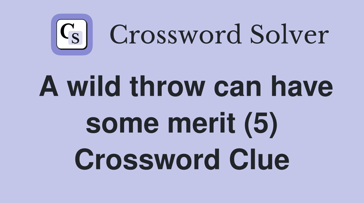 A wild throw can have some merit (5) Crossword Clue