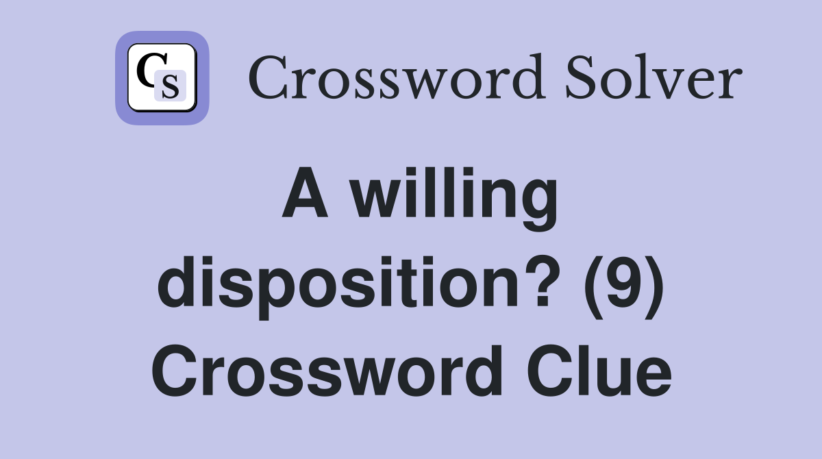 A willing disposition? (9) Crossword Clue