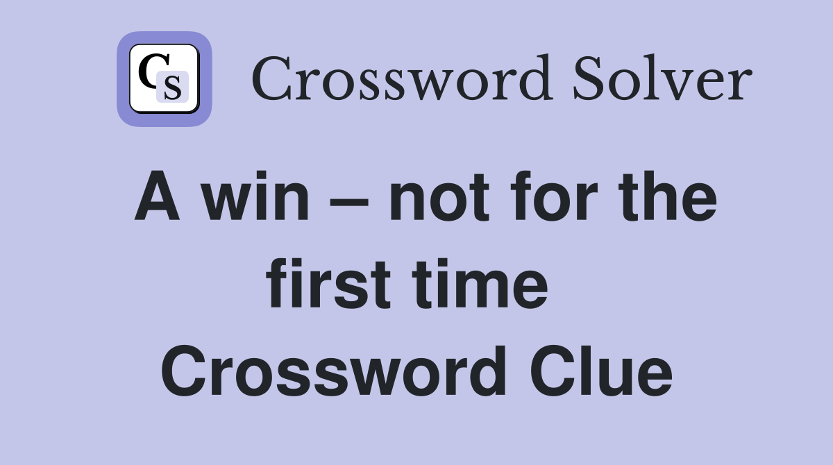 A win – not for the first time  Crossword Clue