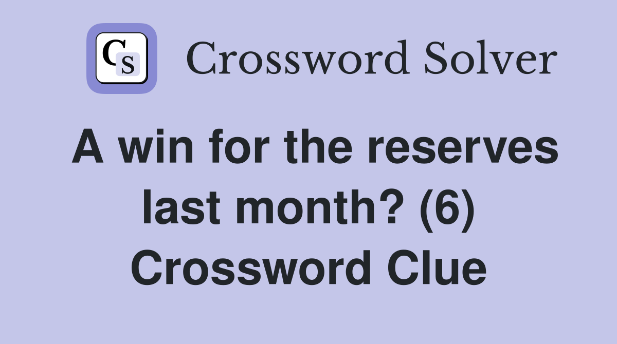 A win for the reserves last month? (6) Crossword Clue