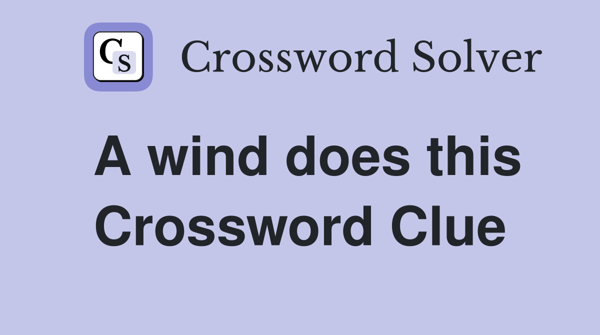 A wind does this Crossword Clue