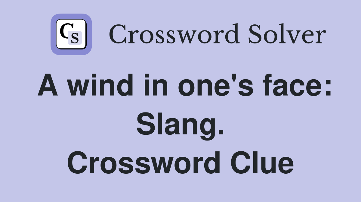 A wind in one's face: Slang. Crossword Clue
