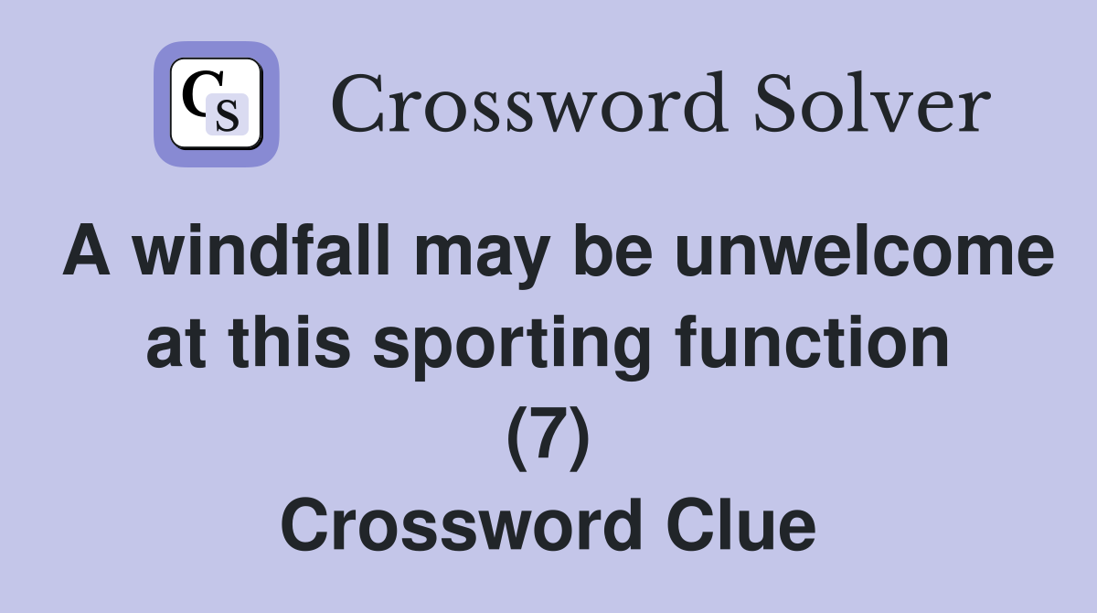 A windfall may be unwelcome at this sporting function (7) Crossword Clue