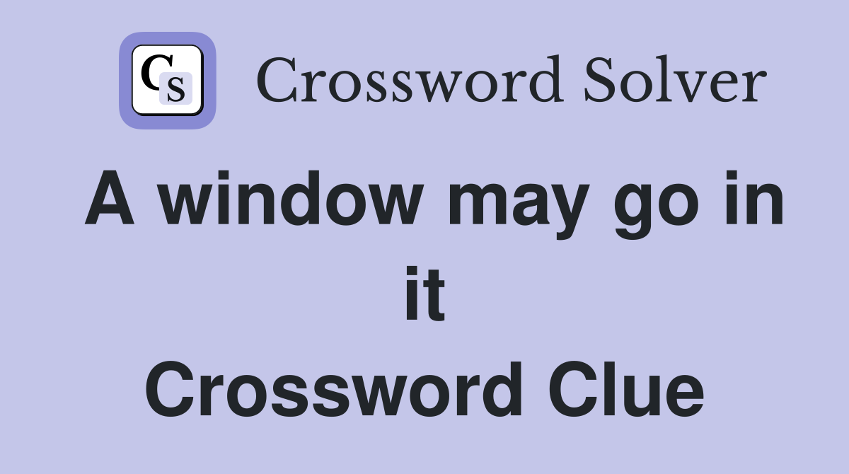 A window may go in it Crossword Clue