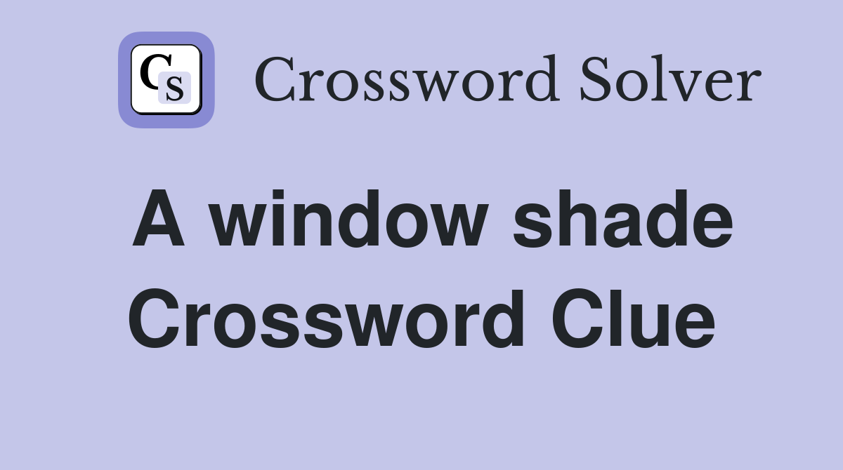 A window shade Crossword Clue