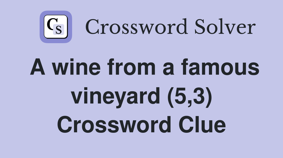 A wine from a famous vineyard (5,3) Crossword Clue