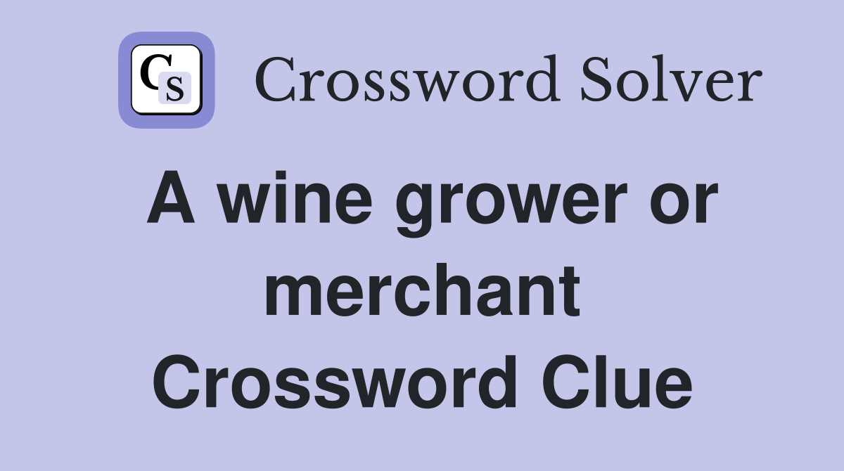 A wine grower or merchant Crossword Clue