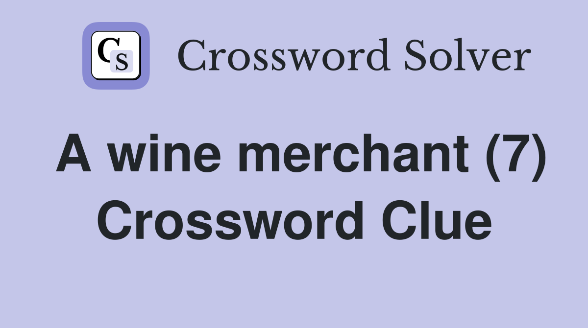 A wine merchant (7) Crossword Clue
