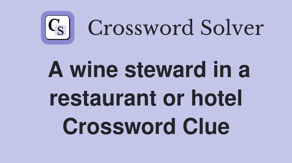 A wine steward in a restaurant or hotel Crossword Clue